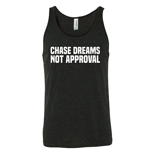 Chase Dreams Not Approval Shirt Unisex