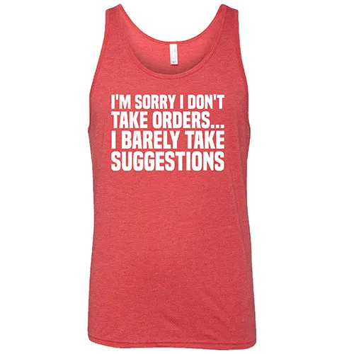 I'm Sorry I Don't Take Orders, I Barely Take Suggestions Shirt Unisex