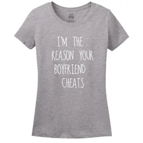 I'M The Reason Your Boyfriend Cheats Women's Shirt