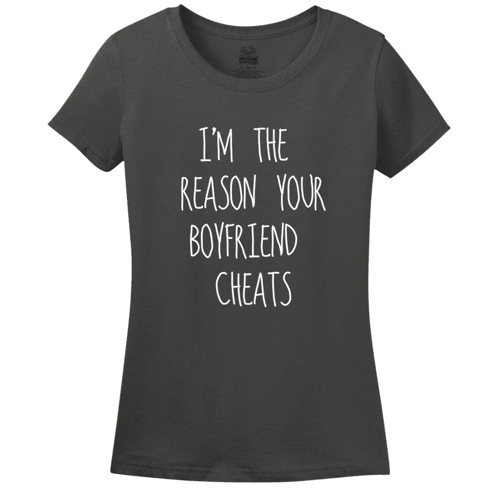 I'M The Reason Your Boyfriend Cheats Women's Shirt