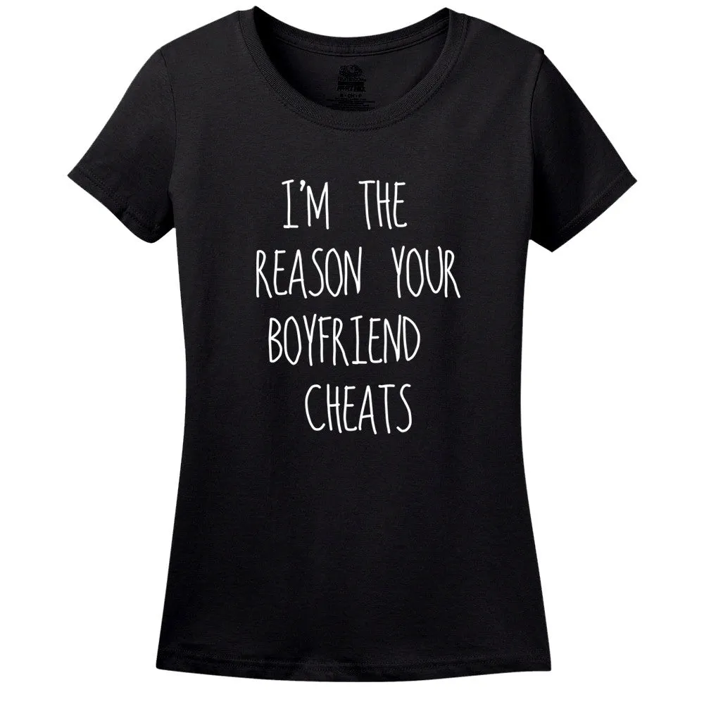 I'M The Reason Your Boyfriend Cheats Women's Shirt