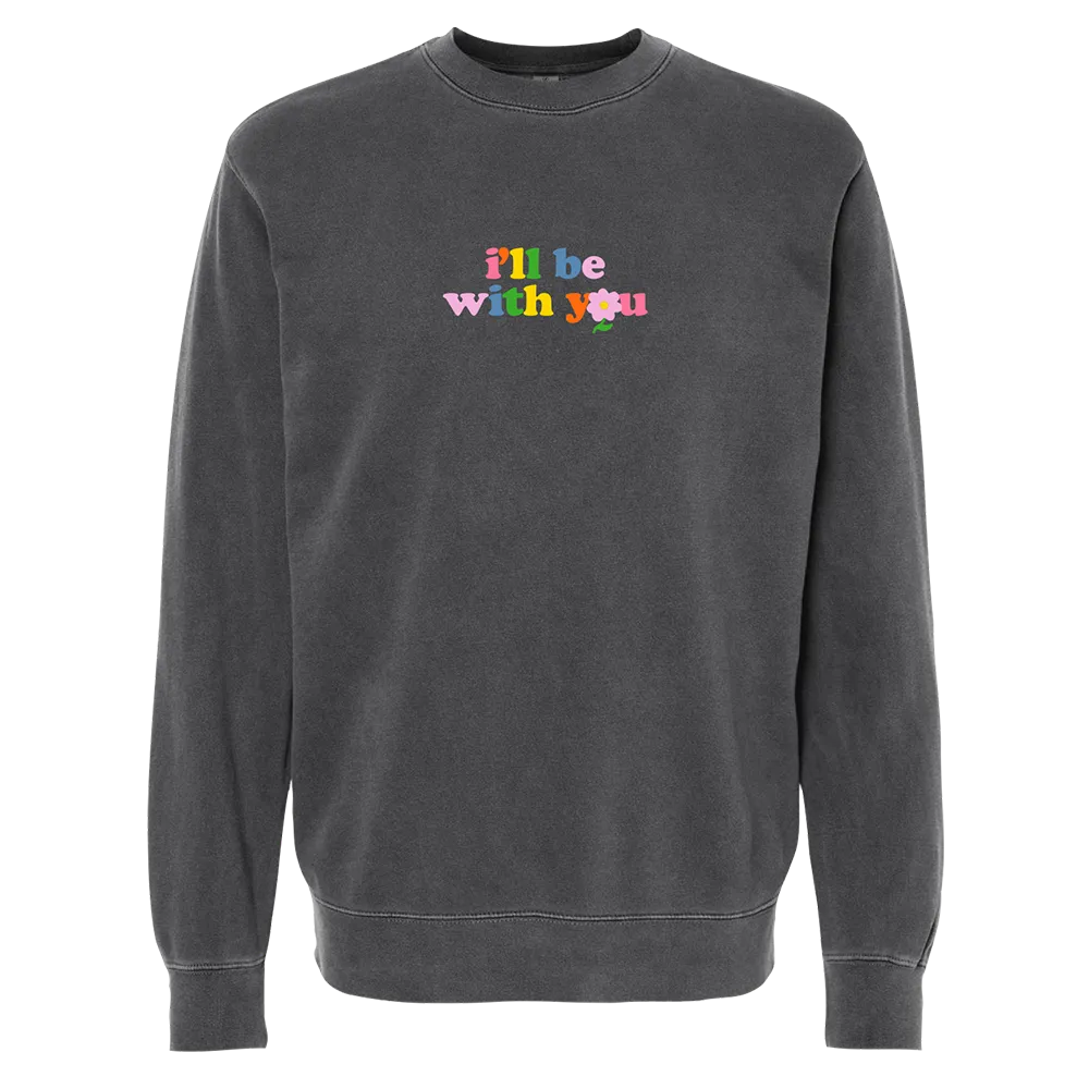 "I'll Be With You" Crewneck